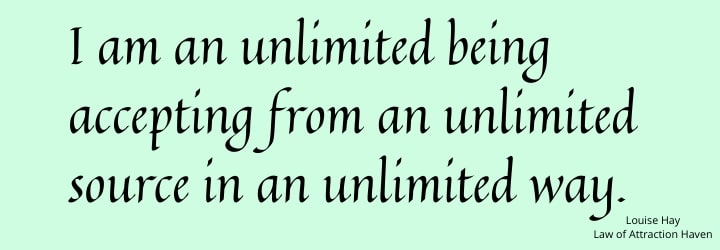 "I am an unlimited being accepting from an unlimited source in an unlimited way."