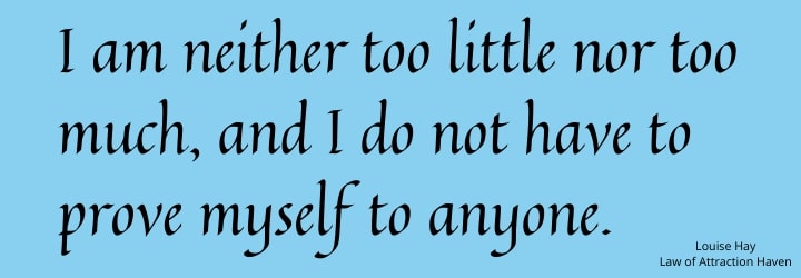"I am neither too little nor too much, and I do not have to prove myself to anyone."