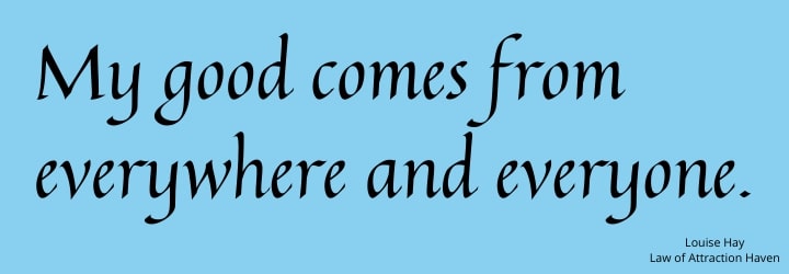"My good comes from everywhere and everyone."