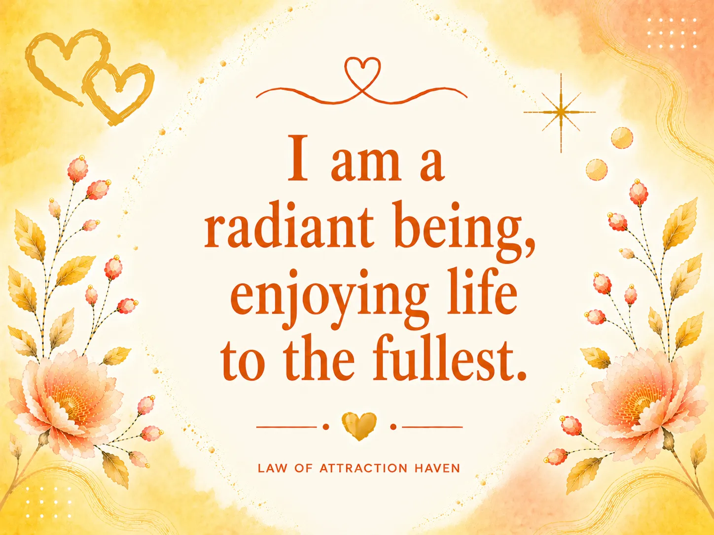 I am radiant being, enjoying life to the fullest.