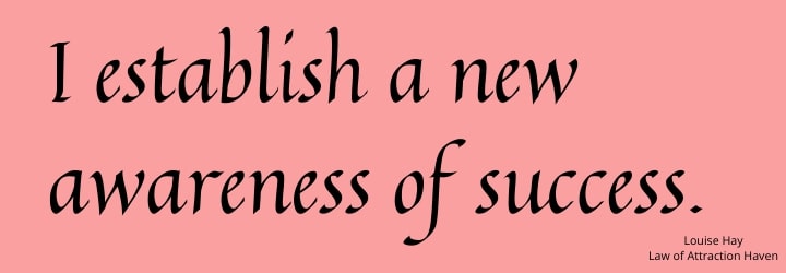 "I establish a new awareness of success."