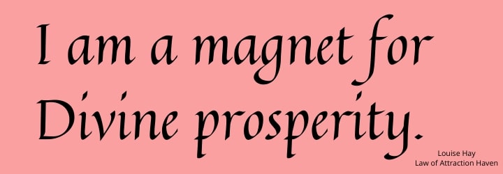 "I am a magnet for Divine prosperity."