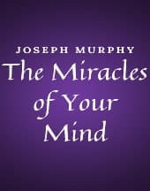 The Miracles of Your Mind by Joseph Murphy