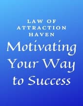Motivating Your Way to Success by Law of Attraction Haven