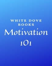 Motivation 101 by White Dove Books