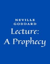 Lecture: A Prophecy by Neville Goddard