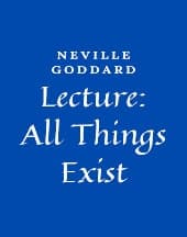Lecture: All Things Exist by Neville Goddard