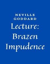 Lecture: Brazen Impudence by Neville Goddard