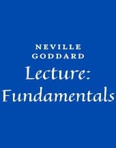 Lecture: Fundamentals by Neville Goddard