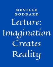 Lecture: Imagination Creates Reality by Neville Goddard