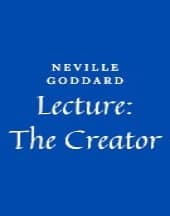 Lecture: The Creator by Neville Goddard