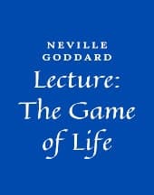 Lecture: The Game of Life by Neville Goddard