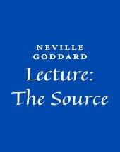 Lecture: The Source by Neville Goddard