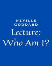 Lecture: Who Am I by Neville Goddard