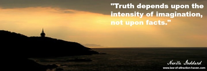 "Truth depends upon the intensity of imagination, not upon facts."