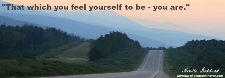 "That which you feel yourself to be - you are.