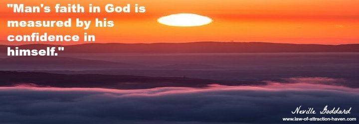 "Man's faith in God is measured by his confidence in himself."
