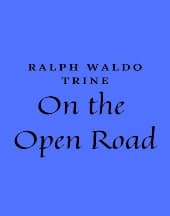 On the Open Road by Ralph Waldo Trine