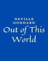 Out of This World by Neville Goddard