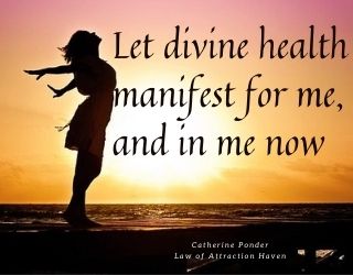 "Let divine health manifest for me, and in me now."