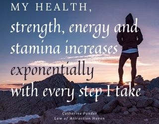 "My health, strength, energy and stamina increases exponentially with every step I take."
