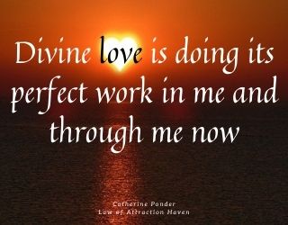 "Divine love is doing its perfect work in me and through me now."