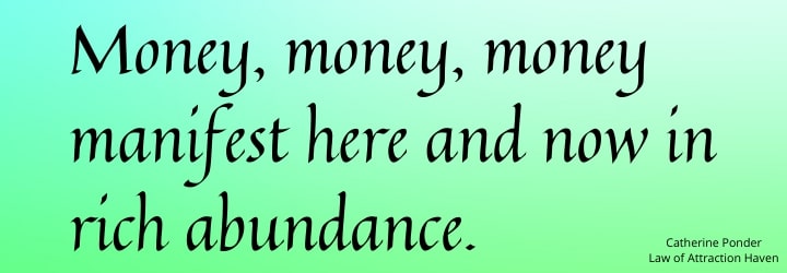 "Money, money, money manifest here and now in rich abundance."