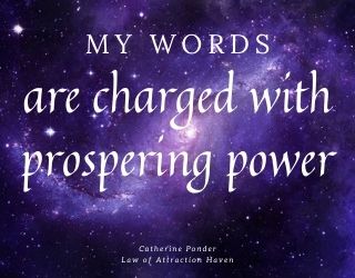 "My words are charged with prospering power."