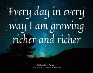 "Every day in every way I am growing richer and richer."