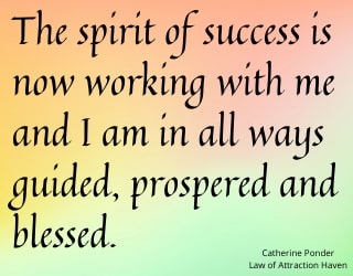 "The spirit of success is now working with me and I am in all ways guided, prospered and blessed."