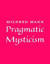 Pragmatic Mysticism by Mildred Mann
