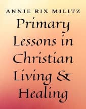 Primary Lessons in Christian Living and Healing by Annie Rix Militz