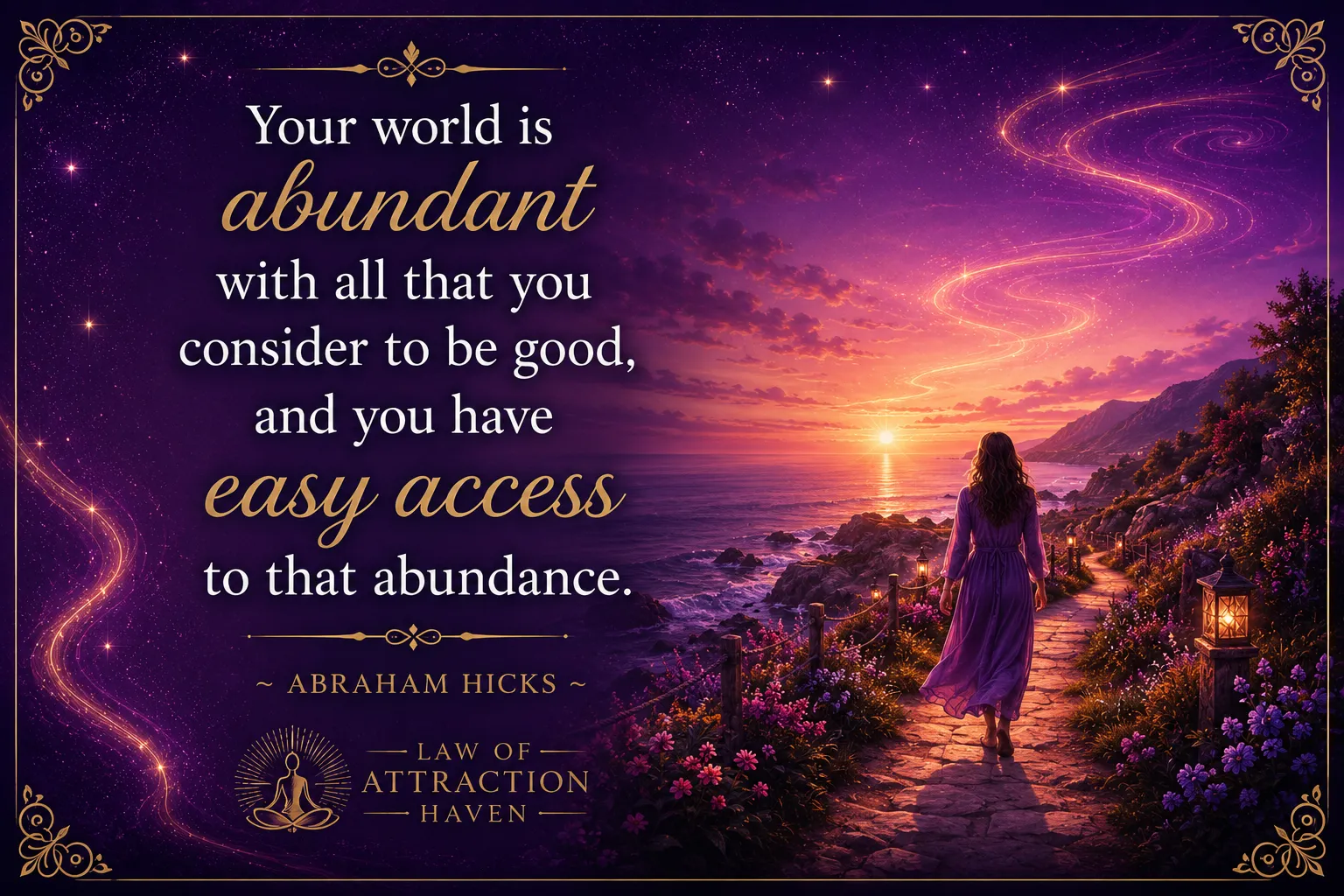 "Your world is abundant with all that you consider to be good, and you have easy access to that abundance."