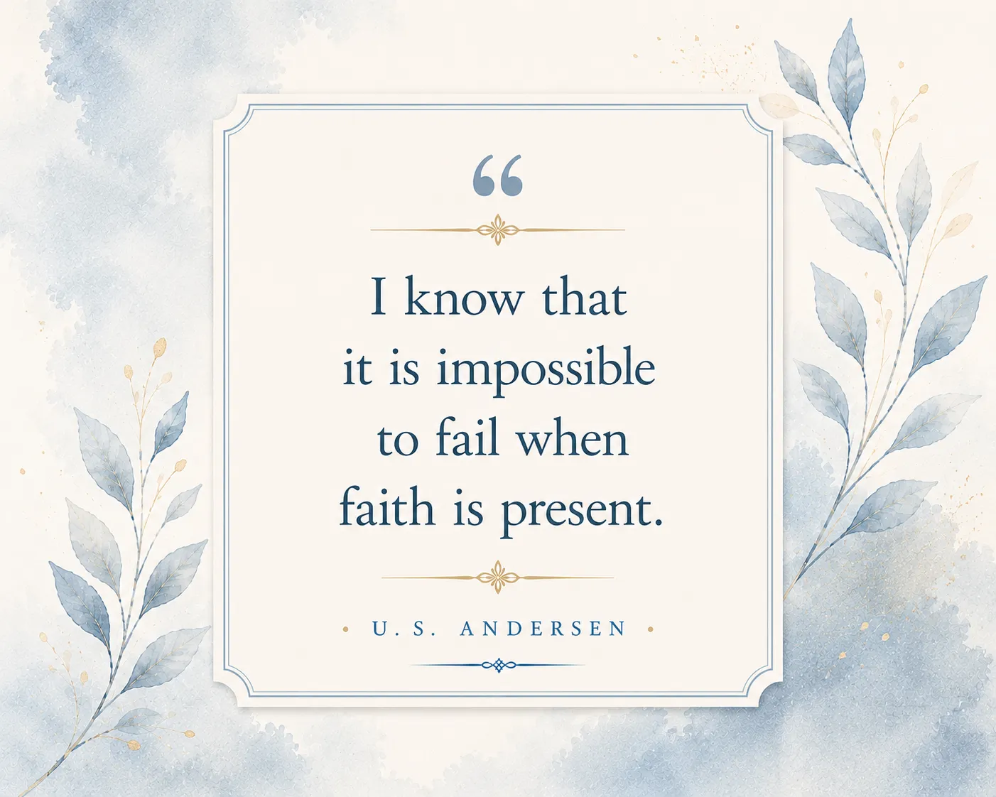 I know that it is impossible to fail when faith is prsesent. I know that it is impossible to fail when faith is prsesent.