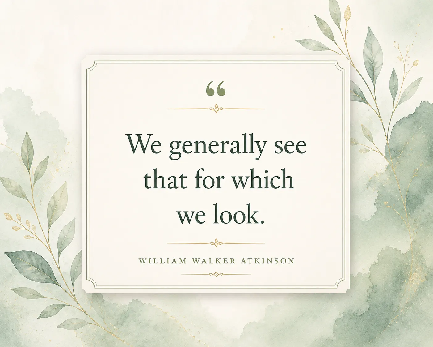 We generally see that for which we look. We generally see that for which we look.