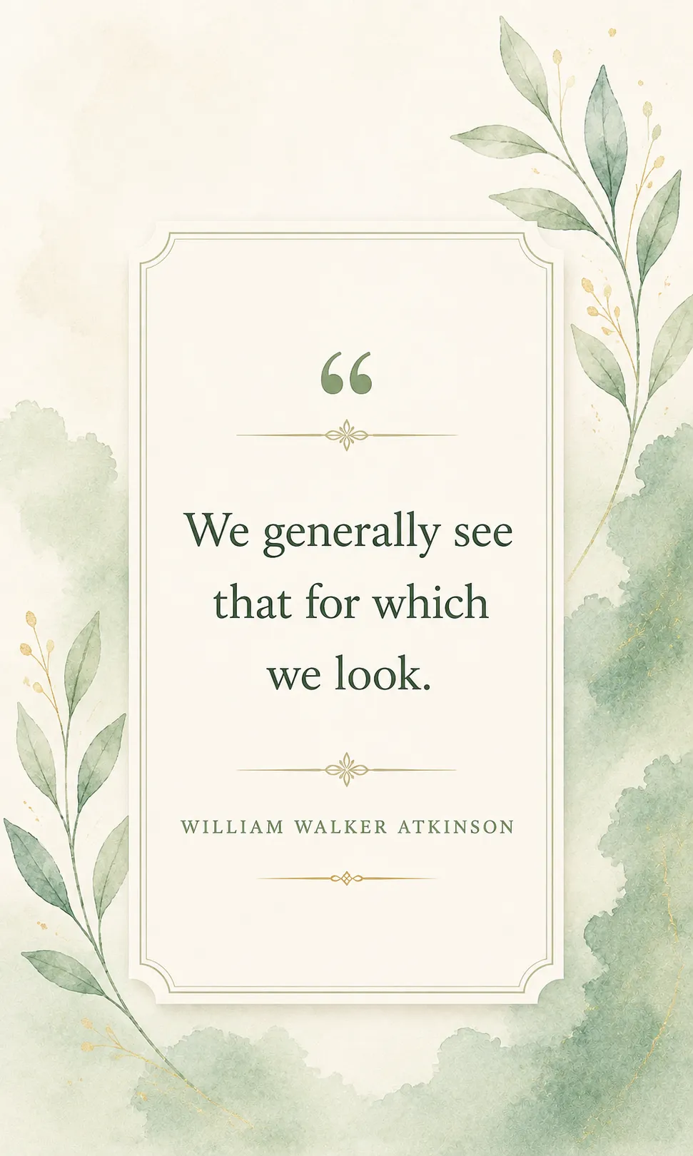 We generally see that for which we look. We generally see that for which we look.