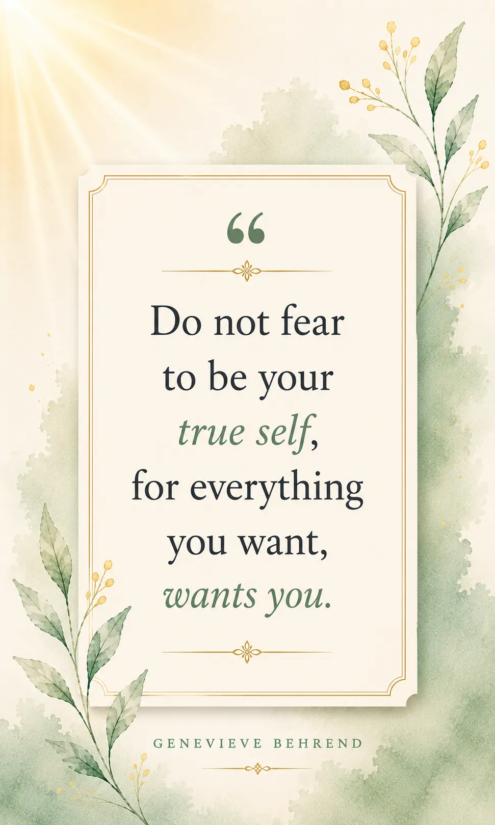 Do not fear to be your true self, for everything you want, wants you. Do not fear to be your true self, for everything you want, wants you.