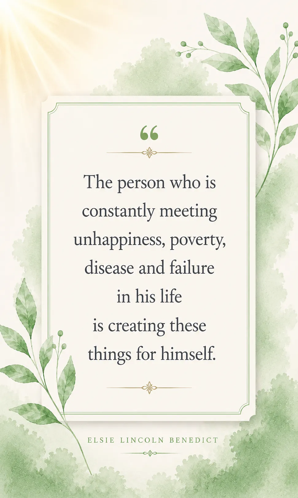 The person who is constantly meeting unhappiness, poverty, disease and failure in his life is creating these things for himself. The person who is constantly meeting unhappiness, poverty, disease and failure in his life is creating these things for himself.