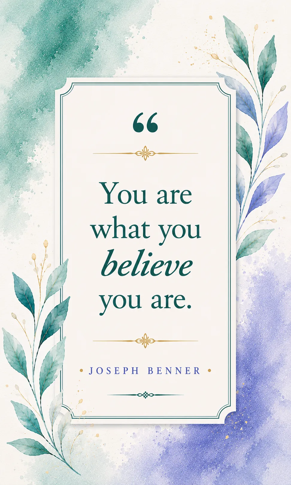 You are what you believe you are. You are what you believe you are.