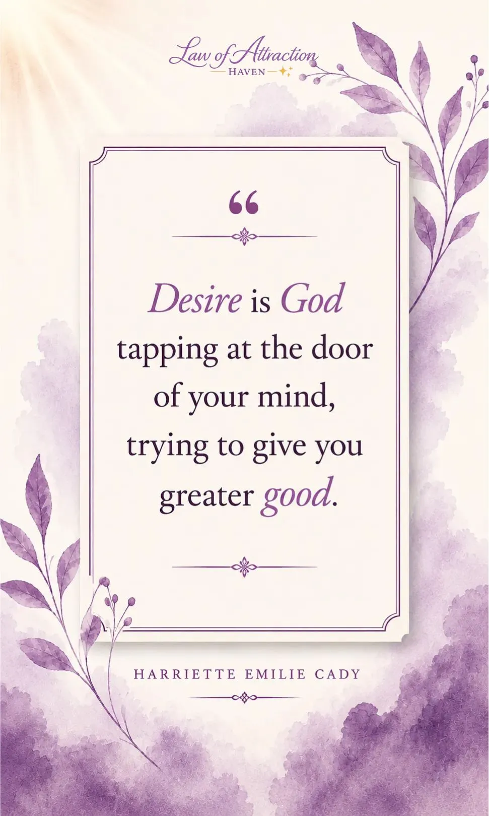 Desire is God tapping at the door of your mind, trying to give you greater good.