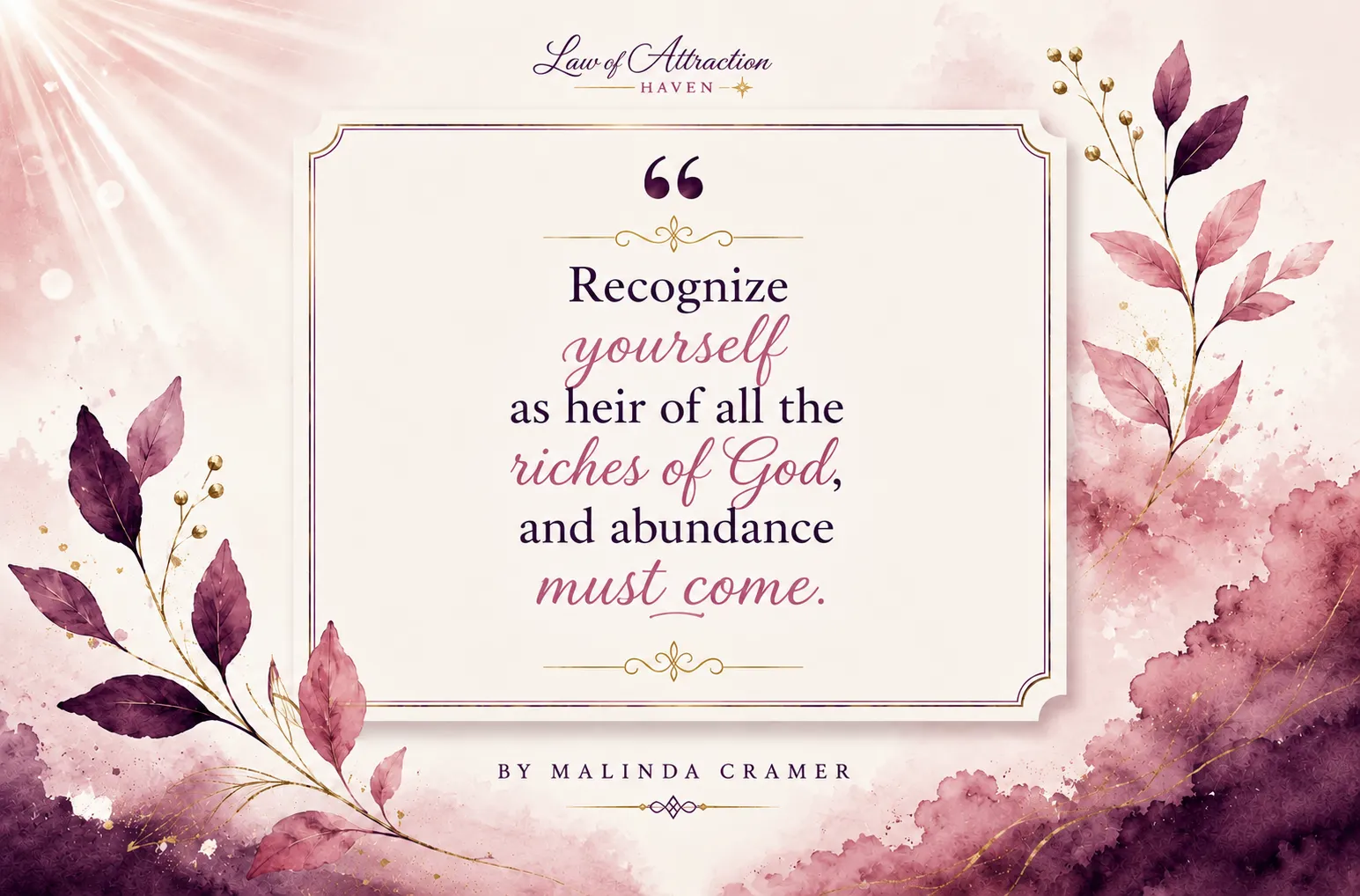 Recognize yourself as heir of all the riches of God, and abundance must come.