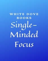Single-Minded Focus by White Dove Books