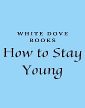 How to Stay Young by White Dove Books