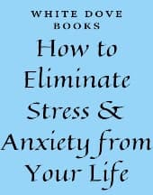 How to Eliminate Stress and Anxiety From Your Life by White Dove Books
