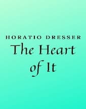 The Heart of It by Horatio Dresser