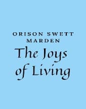 The Joys of Living by Orison Swett Marden