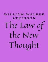 The Law of the New Thought by William Walker Atkinson