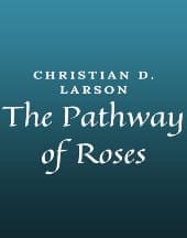 The Pathway of Roses by Christian D. Larson