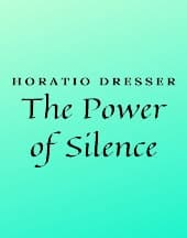 The Power of Silence by Horatio Dresser