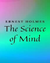 The Science of Mind by Ernest Holmes